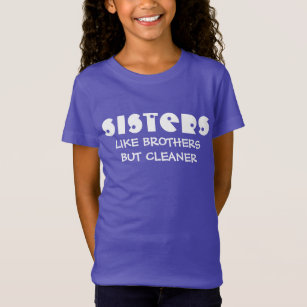 Funny Sisters Like Brothers But Cleaner T-Shirt