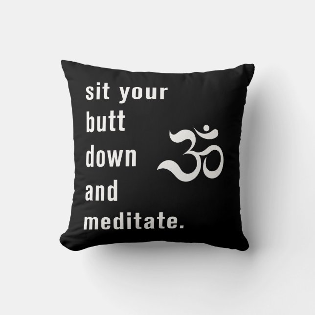 Funny "Sit Your Butt Down and Meditate" Black Throw Pillow (Front)