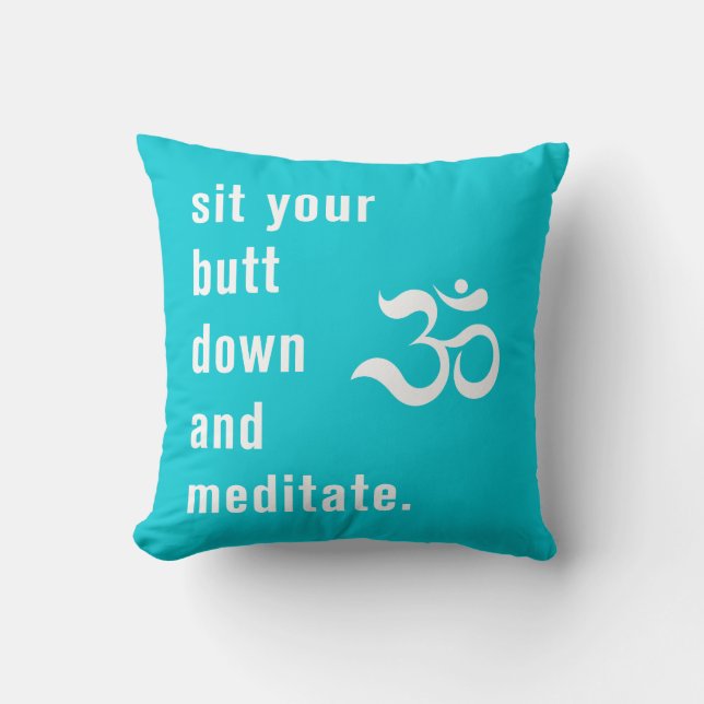 Funny "Sit Your Butt Down and Meditate" Teal Throw Pillow (Front)