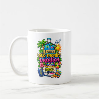 Funny Six Month Vacation Travel Quote Coffee Mug