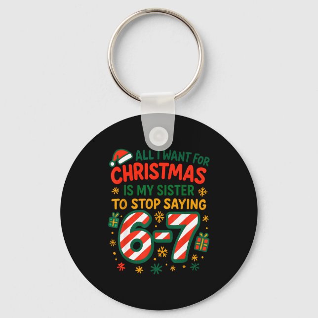 Funny Six Seven 67 Meme All I Want For Christmas S Keychain (Front)