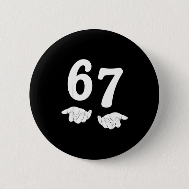 Funny Six Seven 6 7 Meme Gen Alpha Slang 67 Hands  Button (Front)