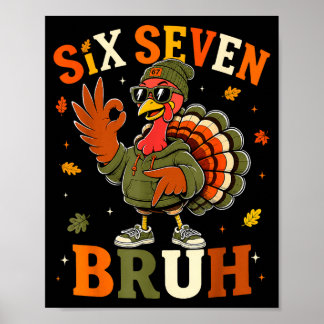 Funny six seven bruh turkey thanksgiving shirts poster