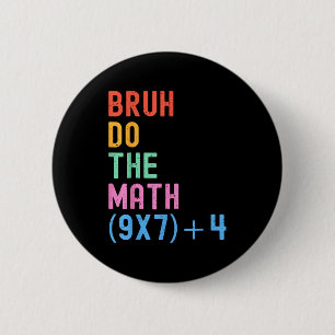 Funny Six Seven Teacher Humor Bruh Do The Math 67  Button