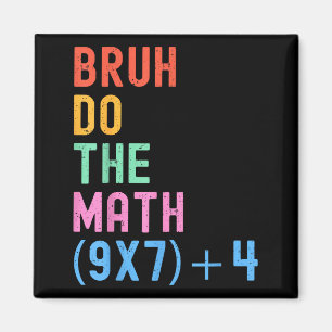Funny Six Seven Teacher Humor Bruh Do The Math 67 Magnet