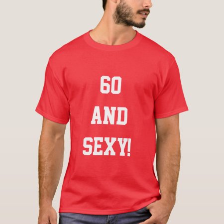 Funny Sixty 60th Birthday 60 Sexy T Shirt Gift