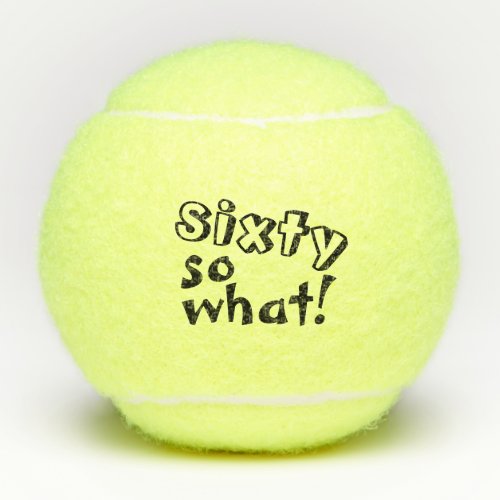 Funny Sixty so what Inspirational 60th Birthday Tennis Balls