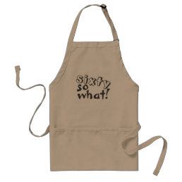 Funny Sixty so what Quote 60th Birthday  Adult Apron