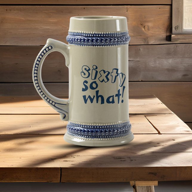 Funny Sixty so what Quote 60th Birthday  Beer Stein (Creator Uploaded)