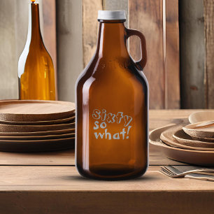 Funny Sixty so what Quote 60th Birthday Growler