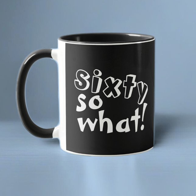 Funny Sixty so what Quote 60th Birthday  Mug (Creator Uploaded)