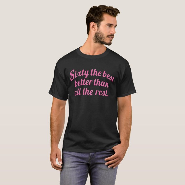 Funny Sixty the Best womens 60th birthday gift T-Shirt (Front Full)