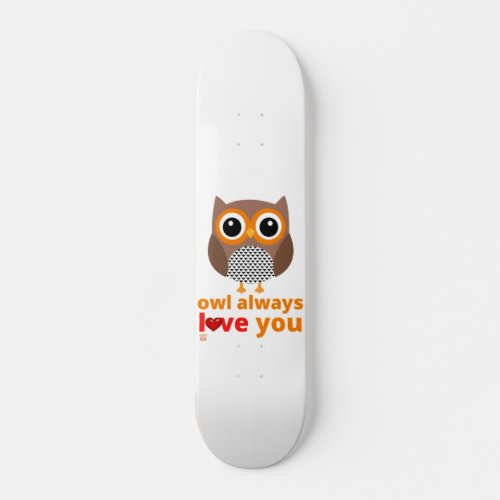 funny skateboard OWL ALWAYS LOVE YOU