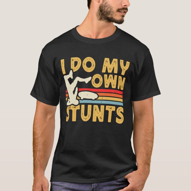 Funny Skateboard Skate I do my own stunts T-Shirt (Front)