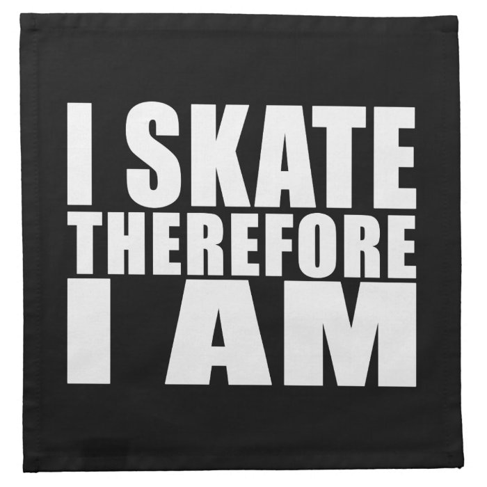 Funny Skaters Quotes Jokes I Skate Therefore I am Cloth Napkin