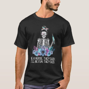 Funny Skeleton Be A Nurse They Said Nurses Week Gi T-Shirt