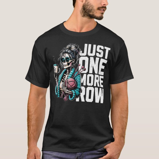 Funny Skeleton Crocheting Knitting Lover Just One  T-Shirt (Front)