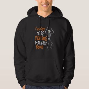 Funny Skeleton Dance I Ve Got This Feeling Inside Hoodie