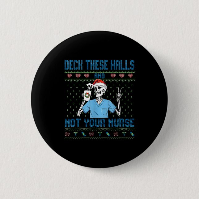 Funny Skeleton Deck The Halls And Not Your Nurse U Button (Front)