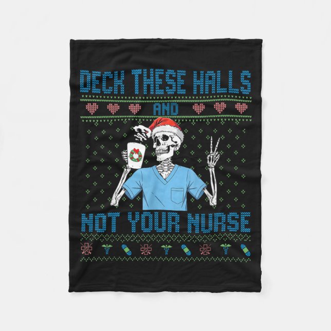 Funny Skeleton Deck The Halls And Not Your Nurse U Fleece Blanket (Front)