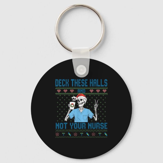 Funny Skeleton Deck The Halls And Not Your Nurse U Keychain (Front)