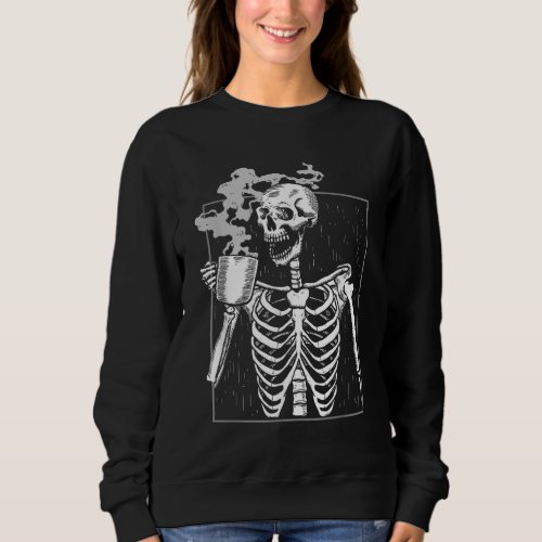 Funny Skeleton Drinking Coffee Caffeine Lover Coff Sweatshirt