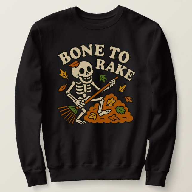 Funny Skeleton Fall Bone to Rake Autumn Halloween Sweatshirt (Design Front)