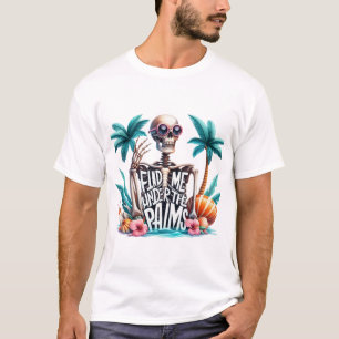 Funny skeleton 'Find me under the Palms' summer T-Shirt