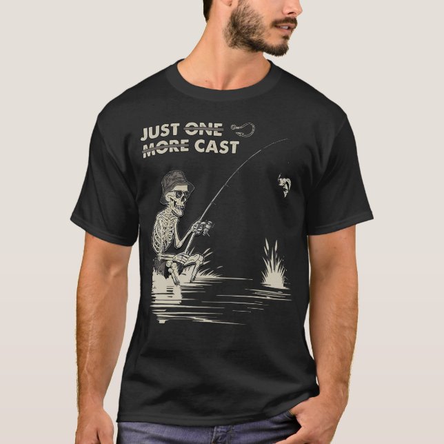 Funny Skeleton Fishing Just One More Cast Fisherma T-Shirt (Front)