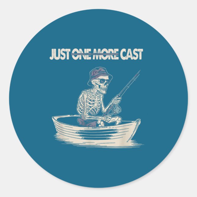 Funny Skeleton Fishing Just One More Cast Quote  Classic Round Sticker (Front)