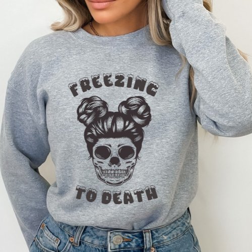 Funny Skeleton Freezing to Death Sweatshirt T_Shirt