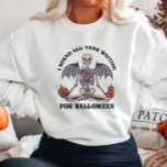 Funny Skeleton Halloween Sweatshirt<br><div class="desc">I Spend All Year Waiting For Halloween sweatshirt</div>