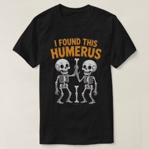 Funny Skeleton I Found This Humerus Halloween T-Shirt