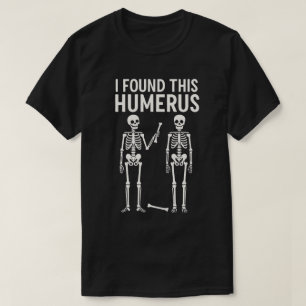 Funny Skeleton I Found This Humerus    Halloween T-Shirt