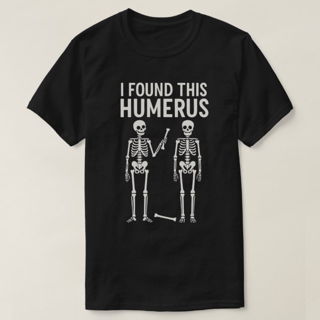 Funny Skeleton I Found This Humerus |  Halloween T-Shirt (Design Front)