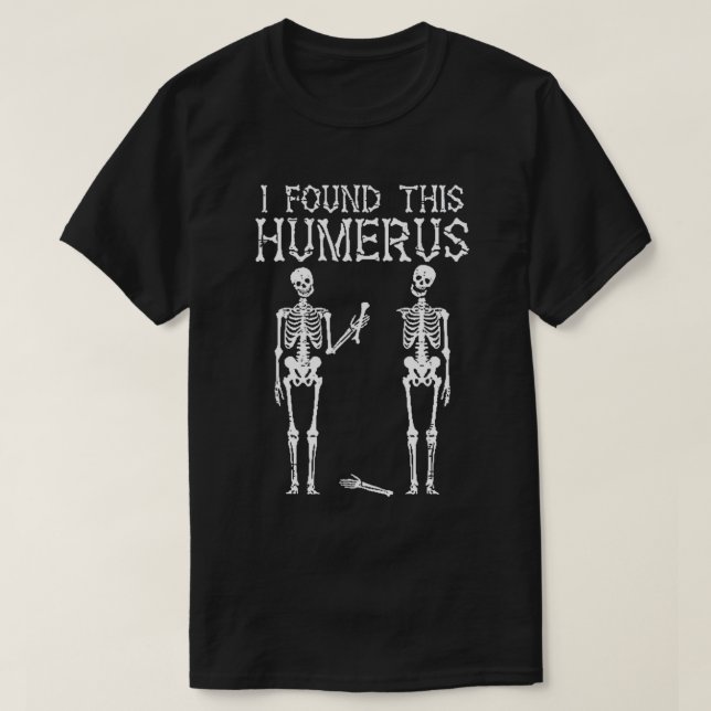 Funny Skeleton I Found This Humerus, Skeleton Joke T-Shirt (Design Front)