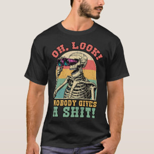 Funny Skeleton Oh Look Nobody Gives A S Sarcastic T-Shirt