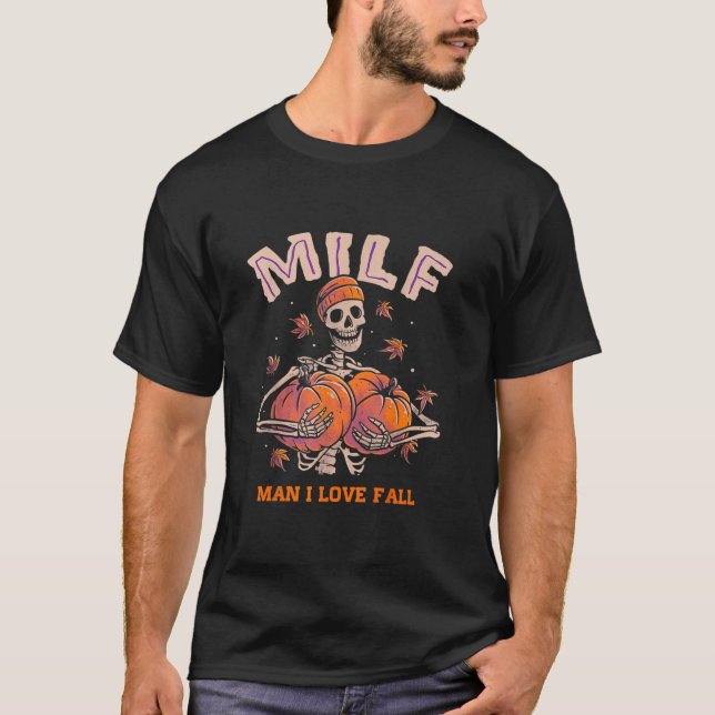 Funny Skeleton Pumpkin Autumn Lover MILF Man I Lov T-Shirt (Front)