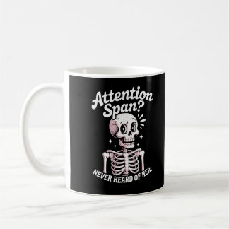 Funny Skeleton Quote – Attention Span? Never Heard Coffee Mug