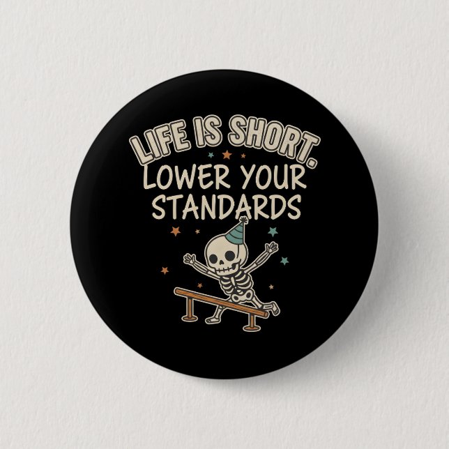 Funny Skeleton Quote Life Short Lower Standards Button (Front)