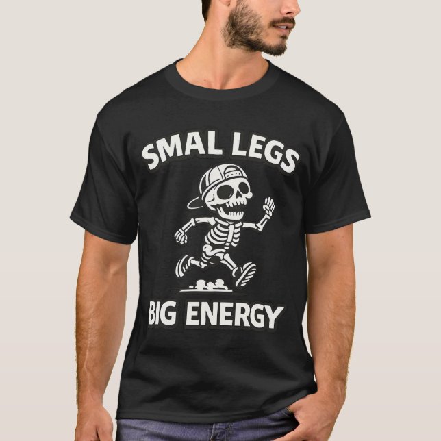 Funny Skeleton Running- Small Legs Big Energy T-Shirt (Front)