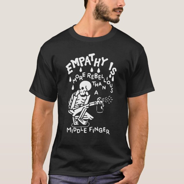 Funny Skeleton Spray Empathy Is More Rebellious Th T-Shirt (Front)