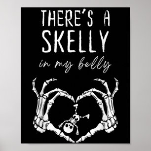 Funny Skeleton Theres Skelly In My Belly Pregnant Poster