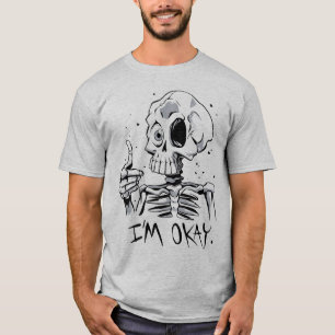 Funny Skeleton with 'I'm Okay' Message T-Shirt