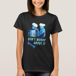 Funny Skeletons David Pumpkins Don't Worry Mens Cl T-Shirt