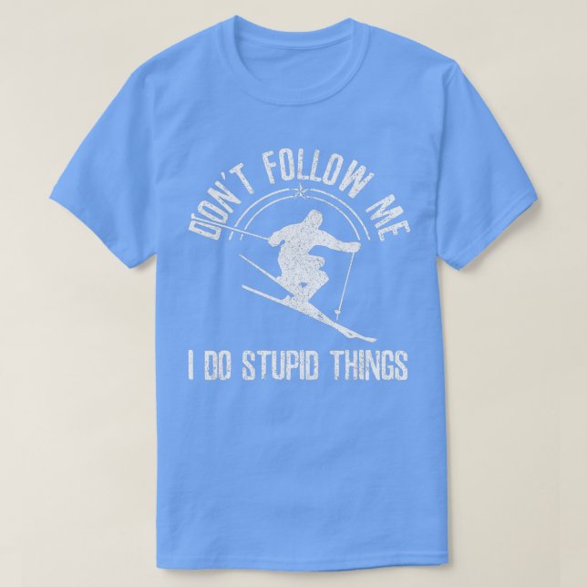 Funny Ski Don't Follow Me Skiing Freestyle Skier G T-Shirt (Design Front)