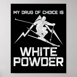 Funny Ski Shirt - My Drug Of Choice Is White Powde Poster