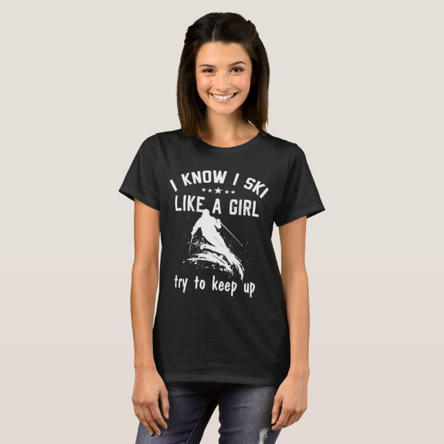 Funny Skiing Gift, I Know I Ski Like A Girl T-Shirt (Front Full)