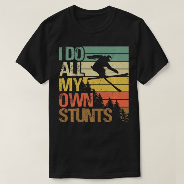 Funny Skiing I Do My Own Stunts Skiing Gifts For M T-Shirt (Design Front)
