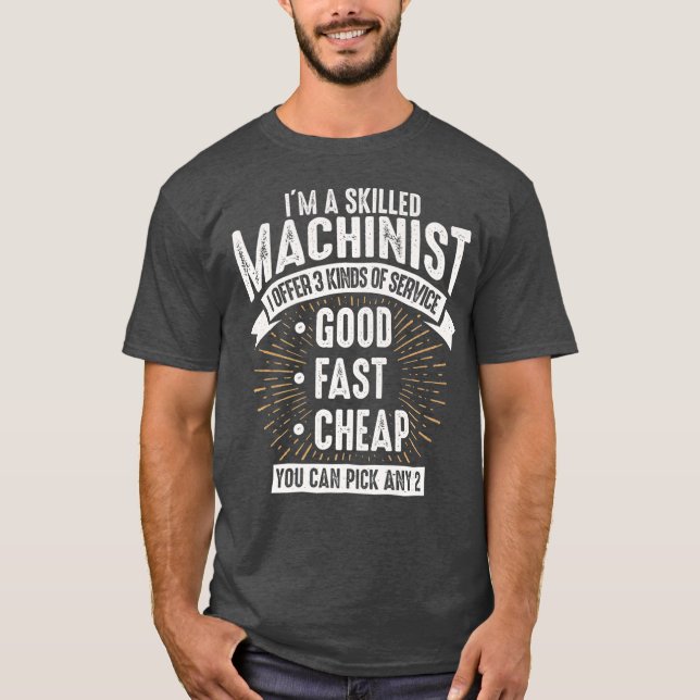Funny Skilled Machinist Gift Idea For Men Or T-Shirt (Front)